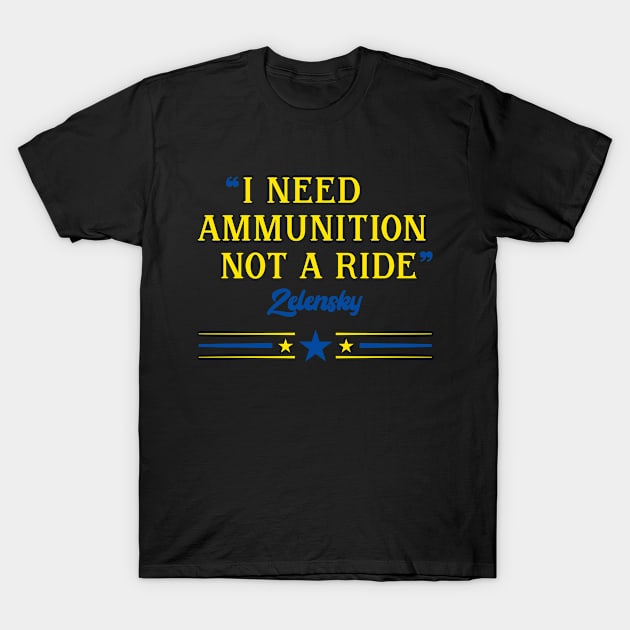 I Need Ammunition Not A Ride T-Shirt by Eman56